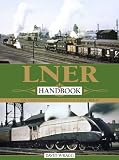 LNER Handbook: The London & North Eastern Railway 1923-47