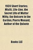 1939 Short Stories (Study Guide): Misfit, Life-Line, the Secret Life of Walter Mitty, the Unicorn in the Garden, Pierre Menard-