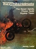 The White Helmets : the Royal Signals Motor Cycle Display Team