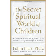 The Secret Spiritual World Of Children: The Breakthrough Discovery That Profoundly Alters Our Conventional View Of Children's Mystical Experiences