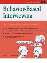 Behavior-Based Interviewing: Selecting the Right Person for the Job Behavior-Based Interviewing: Selecting the Right Person for the Job