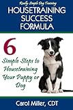 Housetraining Success Formula: 6 Simple Steps to Housetraining Your Puppy or Dog (Really Simple Dog Training)