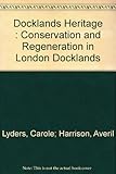 Docklands heritage : conservation and regeneration in London Docklands