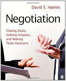 Negotiation: Closing Deals, Settling Disputes, and Making Team Decisions