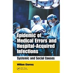 Epidemic of Medical Errors and Hospital-Acquired Infections: Systemic and Social Causes by William Charney