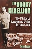 The rugby rebellion : the divide of League and Union in Australasia
