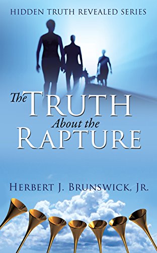 The Truth About the Rapture: Hidden Truth Revealed Series