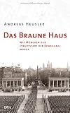 Das Braune Haus: Wie M&uuml;nchen zur "Hauptstadt der Bewegung" wurde - Andreas Heusler