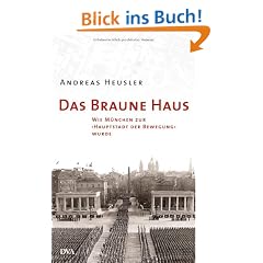 Das Braune Haus: Wie M�nchen zur "Hauptstadt der Bewegung" wurde