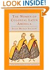 The Women of Colonial Latin America (New Approaches to the Americas)