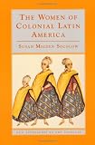 The Women of Colonial Latin America (New Approaches to the Americas)