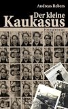 Andreas Rebers �Der kleine Kaukasus� bestellen bei Amazon.de