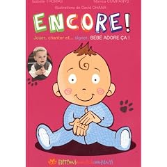 Encore ! : Jouer, chanter et... signer : b�b� adore �a