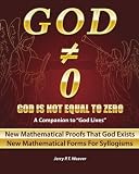 God Is Not Equal To Zero: New Mathematical Proofs That God Exists