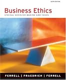 Business Ethics: Ethical Decision Making and Cases (6th Edition)
