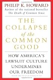 The Collapse of the Common Good: How America's Lawsuit Culture Undermines Our Freedom