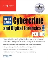 The Best Damn Cybercrime and Forensics Book Period