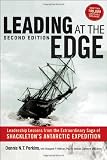Leading at The Edge: Leadership Lessons from the Extraordinary Saga of Shackleton's Antarctic Expedition