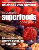 The Complete Superfoods Cookbook: Dishes and Drinks for Energy, Detoxing and Healing