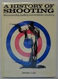 A History of Shooting: Marksmanship, Duelling, and Exhibition hooting.
