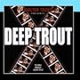 Deep Trout