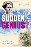 Sudden genius? : the gradual path to creative breakthroughs
