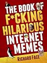 The Book of F*cking Hilarious Internet Memes