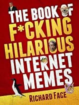 Click to Download Free Kindle Book -> The Book of F*cking Hilarious Internet Memes
