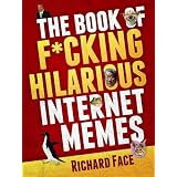 The Book of F*cking Hilarious Internet Memes ~ Richard Face