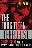 The Forgotten Terrorist: Sirhan Sirhan and the Assassination of Robert F. Kennedy