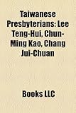 Taiwanese Presbyterians: Lee Teng-Hui, Chun-Ming Kao, Chang Jui-Chuan-