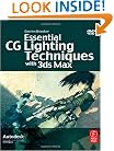 Essential CG Lighting Techniques with 3ds Max, Second Edition (Focal Press Visual Effects and Animation)
