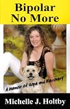 Bipolar No More: A Memoir of Hope and Recovery