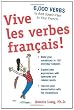 Vive les verbes fran&ccedil;ais!: 6,000 Verbs to Add Savoir-Flair to your French