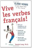 Vive les verbes fran&ccedil;ais!: 6,000 Verbs to Add Savoir-Flair to your French