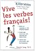 Vive les verbes fran&ccedil;ais!: 6,000 Verbs to Add Savoir-Flair to your French