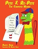Pete & Re-Pete The Computer Worms: A Story About Two Worms Surfing the Net