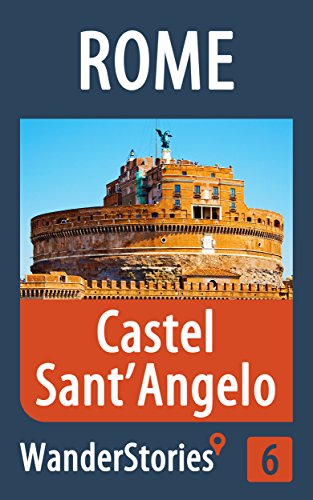 Castel Sant'Angelo in Rome - a travel guide and tour as with the best local guide (Rome Travel Stories Book 6)