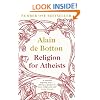 Religion for Atheists: A non-believer's guide to the uses of religion