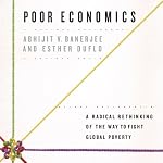 Poor Economics: A Radical Rethinking of the Way to Fight Global Poverty | Abhijit V. Banerjee,Esther Duflo