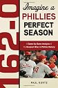 162-0: Imagine a Season in Which the Phillies Never Lose