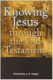 Knowing Jesus through the Old Testament