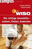 WISO Die richtige Immobilie - suchen, finden, bewerten: Neu oder gebraucht, Anlage oder Selbstnutzung, Lagen pr&uuml;fen, Umgang mit Maklern, Auslandsimmobilien, Zwangsversteigerungen - Claudia Krafczyk, Holger Zimmer