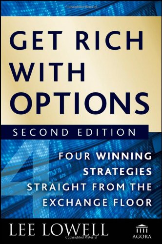 Lee Lowell. Get Rich With Options: Four Winning Strategies Straight From The Exchange Floor (Agora Series).