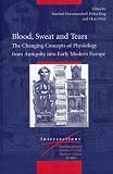 Blood, sweat, and tears : the changing concepts of physiology from antiquity into early modern Europe
