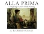 Alla Prima: Everything I Know About Painting