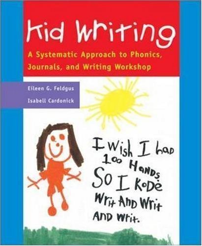 Kid Writing: A Systematic Approach to Phonics, Journals, and Writing Workshop (Professional Development) 2nd (second) Sprl Edition by Feldgus, Eileen G., Cardonick, Isabell [1999]