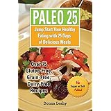 paleo 25 jump start your healthy eating with 25 days of delicious meals over 75 gluten free grain free dairy free