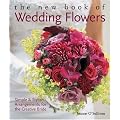 The New Book of Wedding Flowers: Simple and Stylish Arrangements for the Creative Bride
