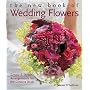 The New Book of Wedding Flowers: Simple and Stylish Arrangements for the Creative Bride
